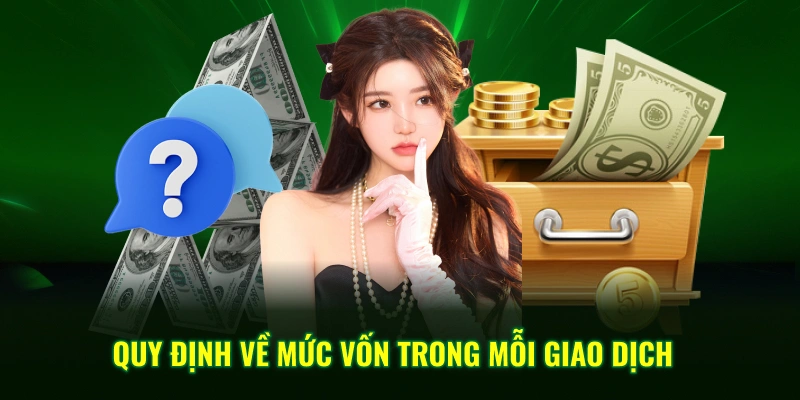 Quy định về mức vốn trong mỗi giao dịch 